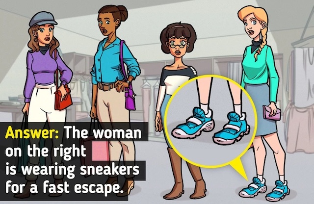 The answer: The woman on the right is the thief because she’s wearing sneakers for a fast escape.