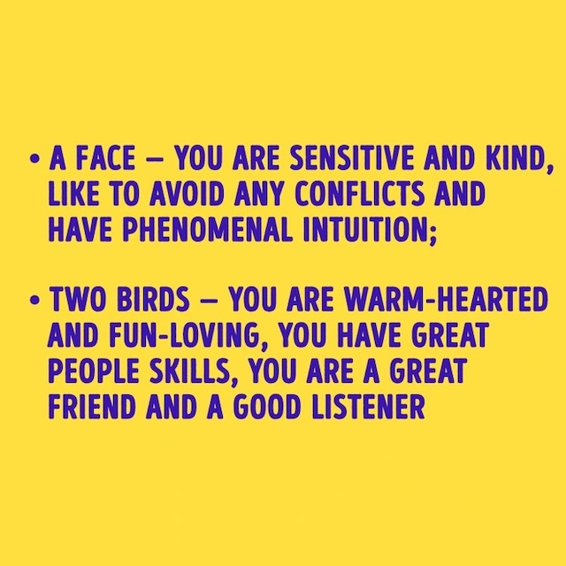 A face means you're sensitive and intuitive, while seeing two birds first suggests you're warm-hearted and a great listener. What did you see?