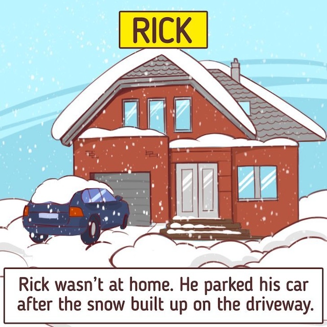 Rick wasn’t at home. His car was parked after the snow had already covered the driveway.